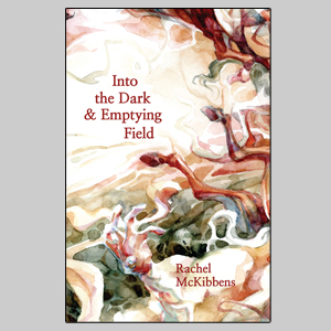 Rachel McKibbens, Into the Dark and Emptying Field